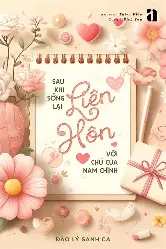 sau khi sống lại tôi liên hôn với chú của nam chính